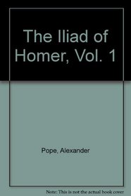 The Iliad of Homer, Vol. 1