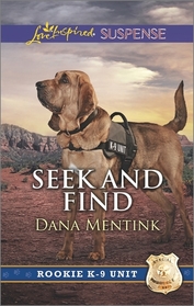 Seek and Find (Rookie K-9 Unit) (Love Inspired Suspense, No 537)