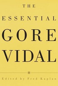 The Essential Gore Vidal : A Gore Vidal Reader