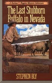 The Last Stubborn Buffalo in Nevada (Adventures of Nathan T. Riggins, Bk 4)