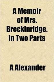 A Memoir of Mrs. Breckinridge. in Two Parts