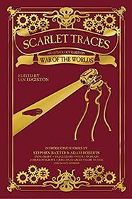 Scarlet Traces: A War of the Worlds Anthology: A War of the Worlds Anthology