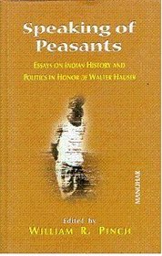 Speaking of Peasants: Essays on Indian History and Politics in Honor of Walter Hauser
