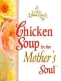 A Little Spoonful's of Chicken Soup for the Mother's Soul