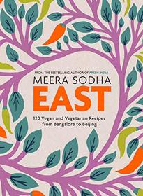 East: 120 Vegetarian and Vegan recipes from Bangalore to Beijing