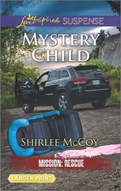 Mystery Child (Mission: Rescue, Bk 5) (Love Inspired Suspense, No 538) (Larger Print)