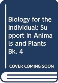 Biology for the Individual: Support in Animals and Plants Bk. 4