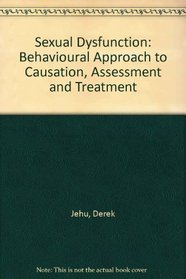 Sexual Dysfunction: Behavioural Approach to Causation, Assessment and Treatment
