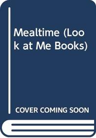 Mealtime (Look at Me Books)