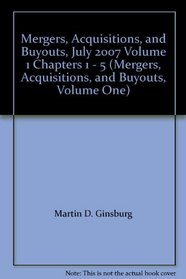 Mergers, Acquisitions, and Buyouts, July 2007 Volume 1 Chapters 1 - 5 (Mergers, Acquisitions, and Buyouts, Volume One)