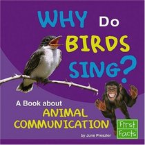 Why Do Birds Sing?: A Book About Animal Communication (First Facts)