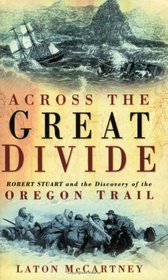 Across the Great Divide: Robert TStuart and the Discovery of the Oregon Trail