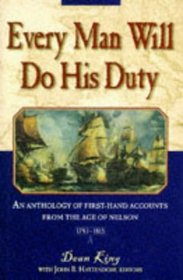 Every Man Will Do His Duty An Anthology of Firsthand Accounts From the Age of Nelson 1793-1815