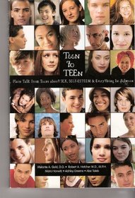 Teen to Teen; Plain Talk From Teens about Sex, Self-esteem, and Everything In Between