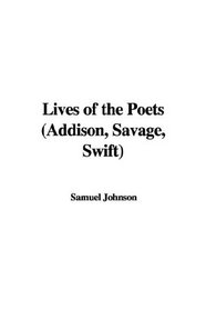 Lives of the Poets: Addison, Savage, Swift