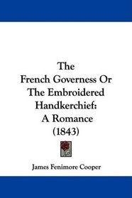 The French Governess Or The Embroidered Handkerchief: A Romance (1843)