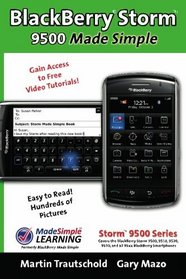 BlackBerry Storm  9500 Made Simple: For 9500, 9510, 9520, 9530 and all 95xx Series BlackBerry Storm Smartphones