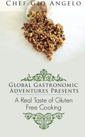Global Gastronomic Adventures Presents:  A Real Taste of Gluten free Cooking