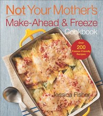 Not Your Mother's Make-Ahead and Freeze Cookbook (NYM Series)