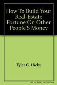 How to Build Your Real-Estate Fortune on Other People's Money