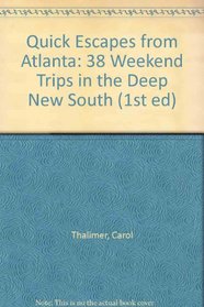 Quick Escapes from Atlanta: 38 Weekend Trips in the Deep New South (1st ed)