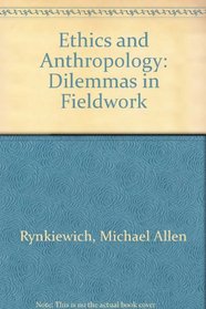 Ethics and Anthropology: Dilemmas in Fieldwork