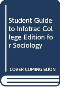 Student Guide to InfoTrac College Edition for Sociology