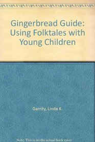 The Gingerbread Guide: Using Folktales With Young Children