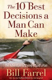 The 10 Best Decisions a Man Can Make: The Adventure of Living in God's Plan