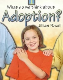 What Do We Think About: Adoption? (What Do We Think About)