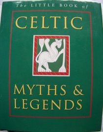 The Little Book of Celtic Myths and Legends