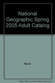 National Geographic Spring 2005 Adult Catalog