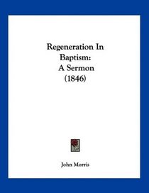 Regeneration In Baptism: A Sermon (1846)