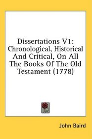 Dissertations V1: Chronological, Historical And Critical, On All The Books Of The Old Testament (1778)