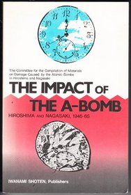The Impact of the A-bomb, Hiroshima and Nagasaki, 1945 - 85