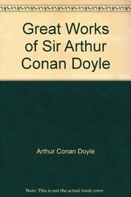 Great Works of Sir Arthur Conan Doyle