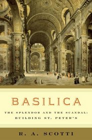 Basilica : The Splendor and the Scandal: Building St. Peter's
