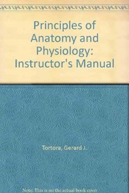Principles of Anatomy and Physiology: Instructor's Manual