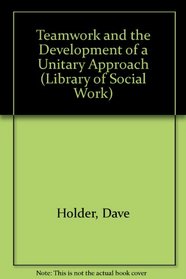 Teamwork and the Development of a Unitary Approach (Library of Social Work)