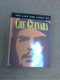 The Life and Times of Che Guevara