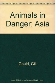 Animals in Danger: Asia
