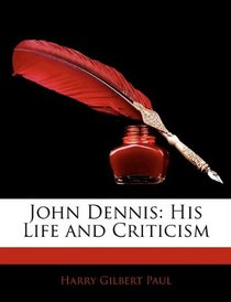 John Dennis: His Life and Criticism
