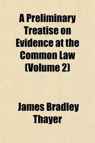 A Preliminary Treatise on Evidence at the Common Law (Volume 2)