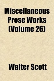 Miscellaneous Prose Works (Volume 26)