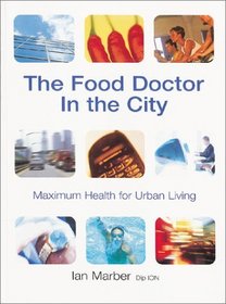 The Food Doctor In The City: Maximum Health for Urban Living