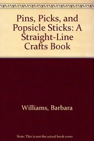 Pins, Picks, and Popsicle Sticks: A Straight-Line Crafts Book