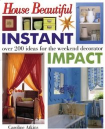 Instant Impact: Over 200 Ideas for the Weekend Decorator