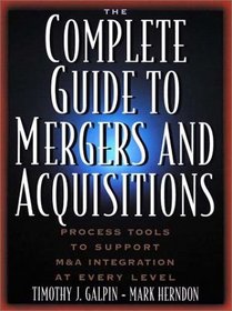 The Complete Guide to Mergers and Acquisitions : Process Tools to Support MA Integration at Every Level (Jossey-Bass Business  Management Series)