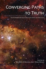 Converging Paths To Truth: The Summerhays Lectures on Science and Religion