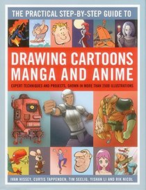 The Practical Step-by-Step Guide to Drawing Cartoons, Manga and Anime: Expert Techniques And Projects, Shown In More Than 2500 Illlustrations